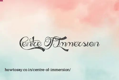 Centre Of Immersion