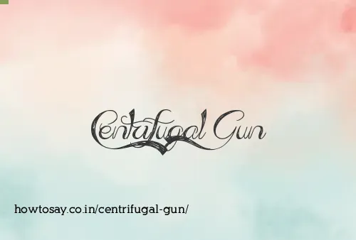 Centrifugal Gun