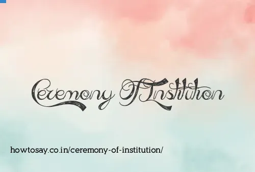 Ceremony Of Institution