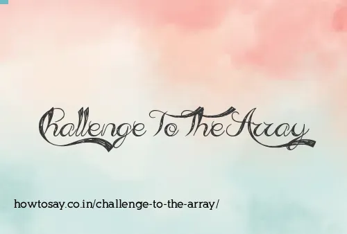 Challenge To The Array