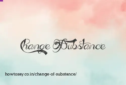 Change Of Substance