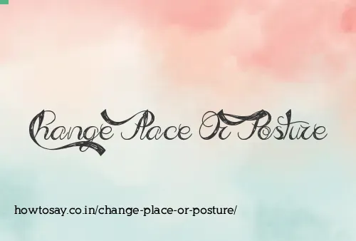 Change Place Or Posture