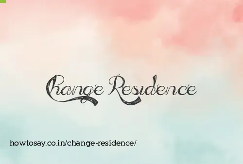 Change Residence