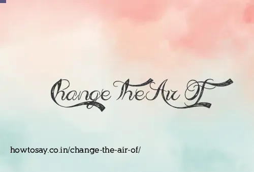 Change The Air Of