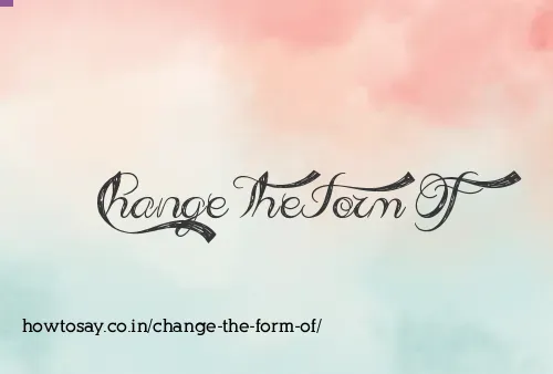 Change The Form Of