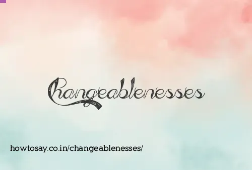 Changeablenesses