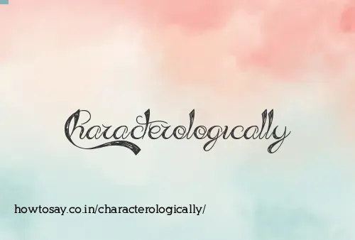 Characterologically