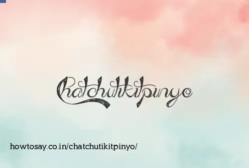 Chatchutikitpinyo