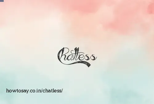 Chatless