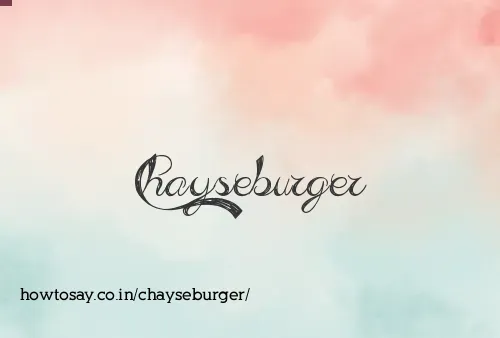 Chayseburger