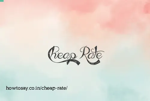 Cheap Rate