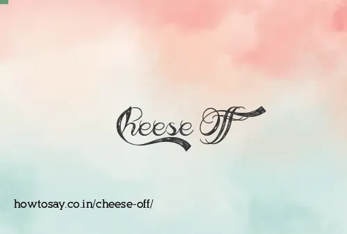 Cheese Off