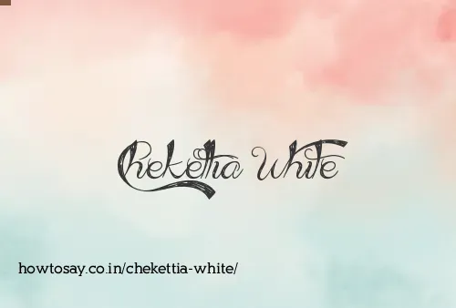 Chekettia White