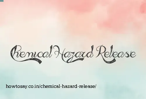 Chemical Hazard Release