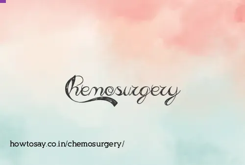 Chemosurgery