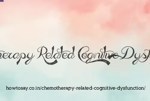 Chemotherapy Related Cognitive Dysfunction