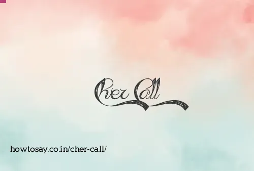 Cher Call