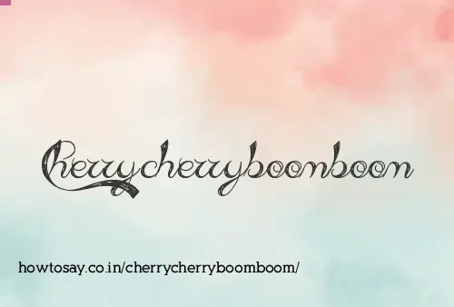 Cherrycherryboomboom
