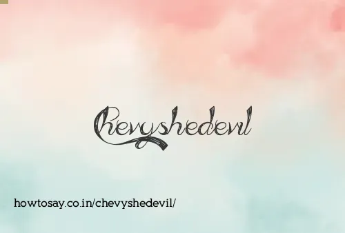 Chevyshedevil