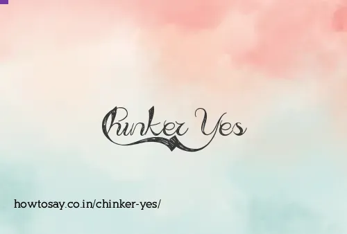 Chinker Yes