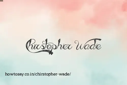 Chirstopher Wade