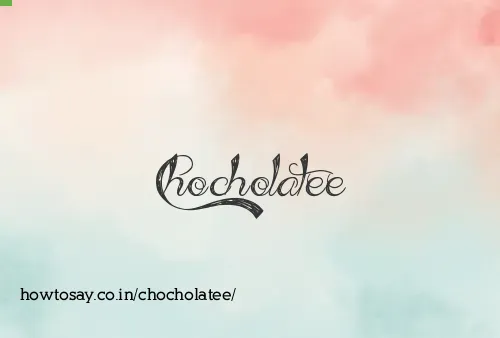 Chocholatee