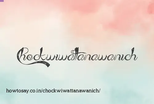 Chockwiwattanawanich