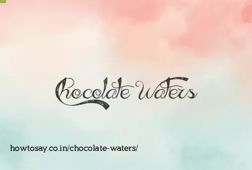 Chocolate Waters