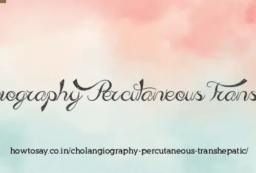 Cholangiography Percutaneous Transhepatic
