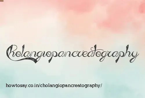 Cholangiopancreatography