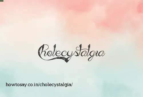 Cholecystalgia