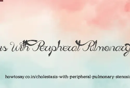 Cholestasis With Peripheral Pulmonary Stenosis