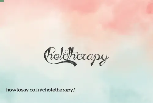 Choletherapy