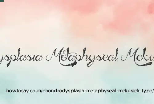 Chondrodysplasia Metaphyseal Mckusick Type