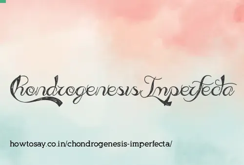 Chondrogenesis Imperfecta