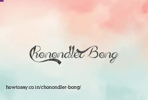 Chonondler Bong