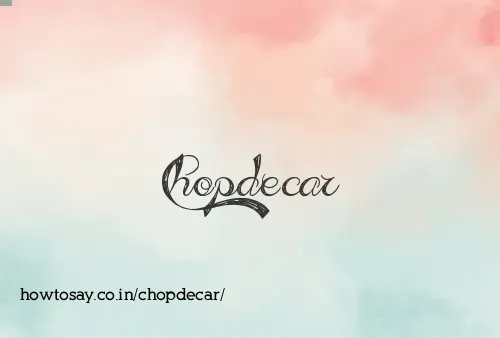 Chopdecar
