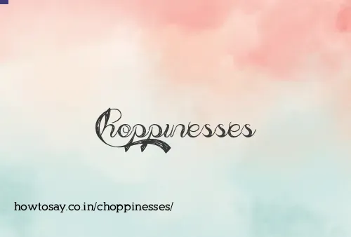 Choppinesses
