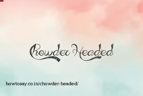 Chowder Headed