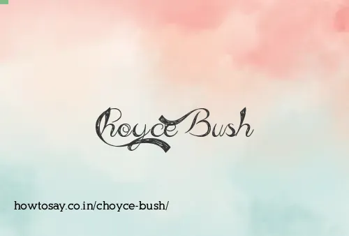 Choyce Bush