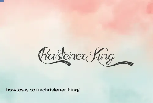 Christener King