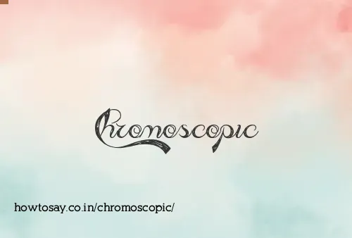 Chromoscopic