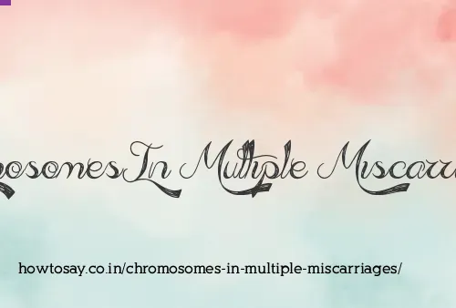 Chromosomes In Multiple Miscarriages