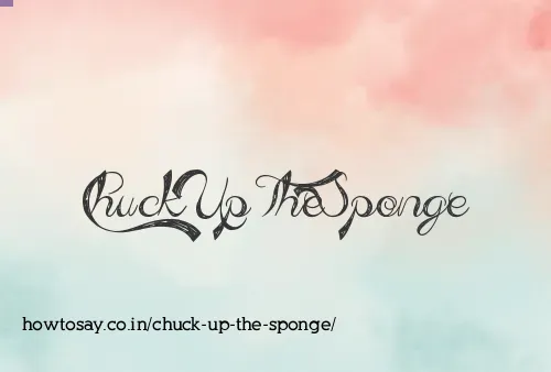 Chuck Up The Sponge