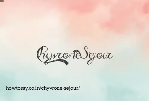 Chyvrone Sejour