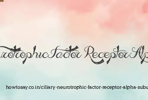 Ciliary Neurotrophic Factor Receptor Alpha Subunit