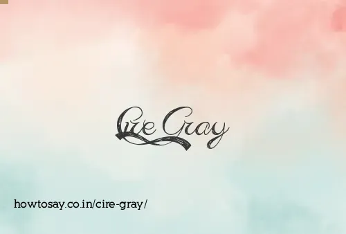 Cire Gray