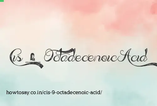 Cis 9 Octadecenoic Acid