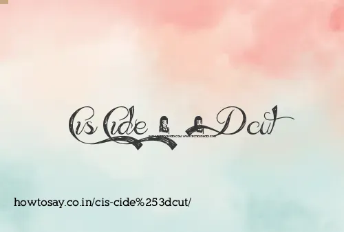 Cis Cide=cut