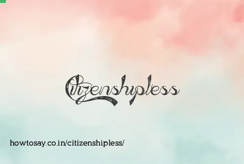 Citizenshipless